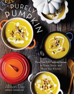 Purely pumpkin : more than 100 wholesome recipes to share, savor, and warm your kitchen  Cover Image