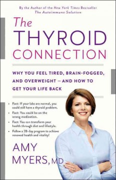 The thyroid connection : why you feel tired, brain-fogged, and overweight--and how to get your life back  Cover Image