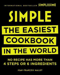 Simple : the easiest cookbook in the world : no recipe has more than 4 steps or 6 ingredients  Cover Image