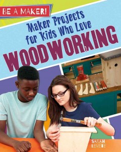 Maker projects for kids who love woodworking  Cover Image