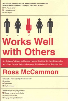 Works well with others : an outsider's guide to shaking hands, shutting up, handling jerks, and other crucial skills in business that no one ever teaches you  Cover Image