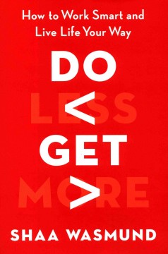 Do less, get more : how to work smart and live life your way  Cover Image