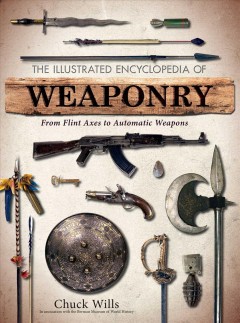 The illustrated encyclopedia of weaponry : from flint axes to automatic weapons  Cover Image