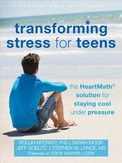 Transforming stress for teens : the heartmath solution for staying cool under pressure  Cover Image