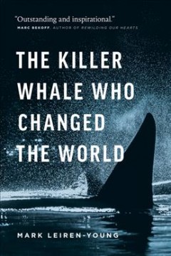 The killer whale who changed the world  Cover Image