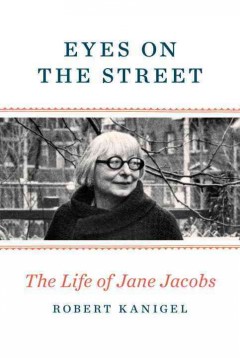 Eyes on the street : the life of Jane Jacobs  Cover Image