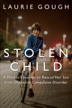 Stolen child : a mother's journey to rescue her son from obsessive compulsive disorder  Cover Image