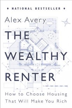 The wealthy renter : how to choose housing that will make you rich  Cover Image
