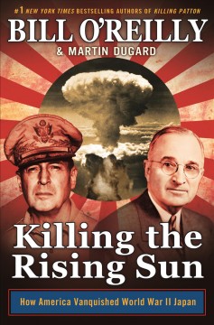 Killing the rising sun : how America vanquished World War II Japan  Cover Image