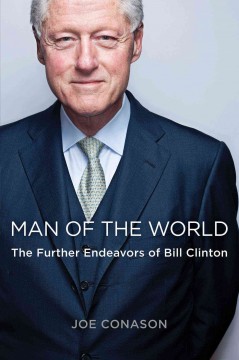 Man of the world : the further endeavors of Bill Clinton  Cover Image