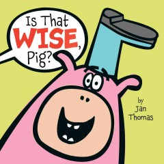 Is that wise, Pig?  Cover Image