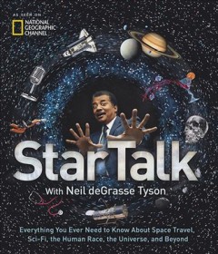 StarTalk with Neil deGrasse Tyson : everything you ever need to know about space travel, sci-fi, the human race, the universe, and beyond  Cover Image