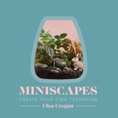 Miniscapes : create your own terrarium  Cover Image