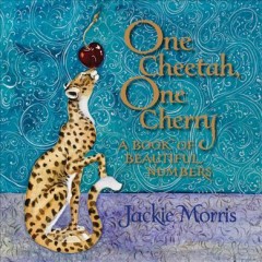 One cheetah, one cherry : a book of beautiful numbers  Cover Image