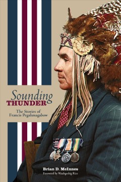Sounding thunder : the stories of Francis Pegahmagabow  Cover Image