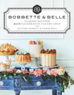Bobbette & Belle : classic recipes from the celebrated pastry shop  Cover Image