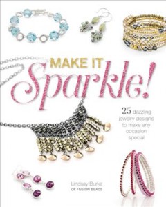 Make it sparkle! : 25 dazzling jewelry designs to make any occasion special  Cover Image