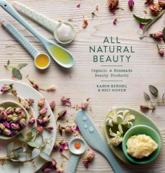 All natural beauty : organic & homemade beauty products  Cover Image
