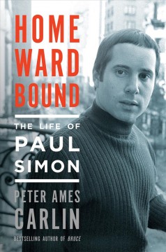 Homeward bound : the life of Paul Simon  Cover Image