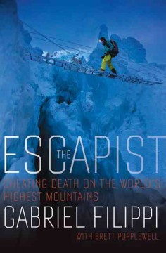 The escapist : cheating death on the world's highest mountains  Cover Image