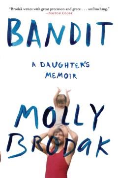 Bandit : a daughter's memoir  Cover Image