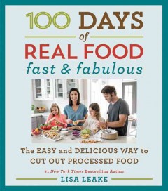 100 days of real food : fast & fabulous : the easy and delicious way to cut out processed foods  Cover Image