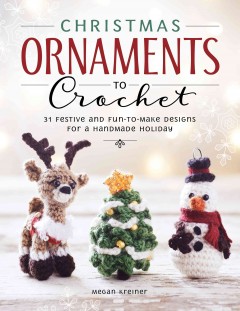 Christmas ornaments to crochet : 31 festive and fun-to-make designs for a handmade holiday  Cover Image