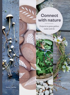 Connect with nature : projects to grow, gather, make and do   Cover Image