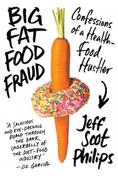 Big fat food fraud : confessions of a health-food hustler  Cover Image