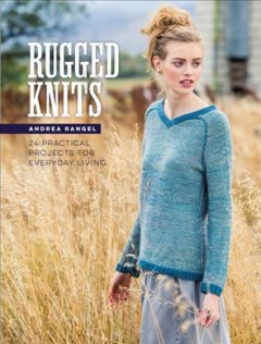 Rugged knits : 24 practical projects for everyday living  Cover Image