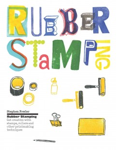 Rubber stamping : get creative with stamps, rollers and other printmaking techniques  Cover Image