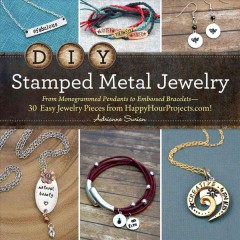 DIY stamped metal jewelry : from monogrammed pendants to embossed bracelets-- 30 easy jewelry pieces from HappyHourProjects.com!  Cover Image