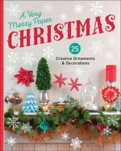 A very merry paper Christmas : 25 creative ornaments & decorations. Cover Image