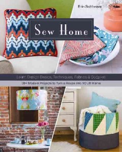 Sew home : learn design basics, techniques, fabrics & supplies : 30+ modern projects to turn a house into your home  Cover Image