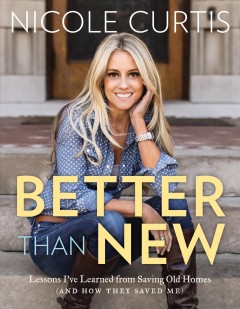 Better than new : lessons I've learned from saving old homes (and how they saved me)  Cover Image