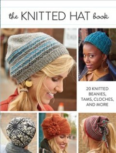 The knitted hat book : 20 knitted beanies, tams, cloches, and more. Cover Image