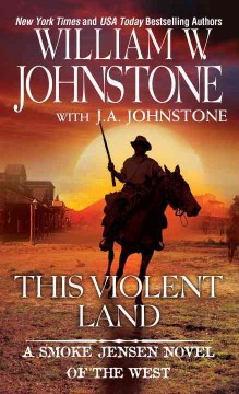 This violent land : a Smoke Jensen novel of the West  Cover Image