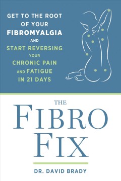 The fibro fix : get to the root of your fibromyalgia and start reversing your chronic pain and fatigue in 21 days  Cover Image