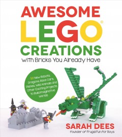 Awesome LEGO creations with bricks you already have : 50 new robots, dragons, race cars, planes, wild animals and other exciting projects to build imaginative worlds  Cover Image