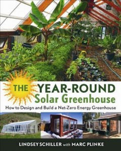 The year-round solar greenhouse : how to design and build a net-zero energy greenhouse  Cover Image