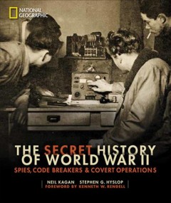 The secret history of World War II : spies, code breakers & covert operations  Cover Image