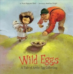 Wild eggs : a tale of Arctic egg collecting  Cover Image