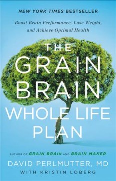 The grain brain whole life plan : boost brain performance, lose weight, and achieve optimal health  Cover Image