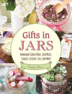 Gifts in jars : homemade cookie mixes, soup mixes, candles, lotions, teas, and more!  Cover Image