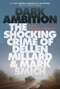 Dark ambition : the shocking crime of Dellen Millard & Mark Smich  Cover Image