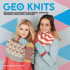 Geo knits : 10 lessons and projects for knitting stripes, chevrons, triangles, polka dots, and more  Cover Image