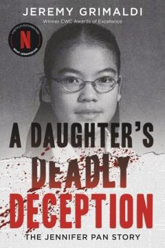 A daughter's deadly deception : the Jennifer Pan story  Cover Image