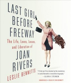 Last girl before freeway the life, loves, losses, and liberation of Joan Rivers  Cover Image