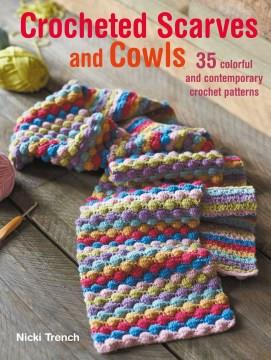 Crocheted scarves and cowls : 35 colorful and contemporary crochet patterns  Cover Image