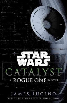 Star wars. Catalyst : a Rogue One novel  Cover Image